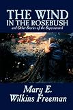 The Wind in the Rosebush, and Other Stories of the Supernatural