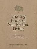 The Big Book of Self-Reliant Living: Advice and Information on Just About Everything You Need to Know to Live on Planet Earth