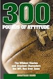 300 Pounds of Attitude: The Wildest Stories and Craziest Characters the NFL Has Ever Seen