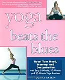 Yoga Beats the Blues: Boost Your Mood, Memory, and Concentration with Easy 5, 10, and 20-Minute Yoga Routines