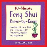 10 Minute Feng Shui Room by Room: Hundreds of Easy Tips and Techniques for Prosperity, Health and Happiness (10 Minute)
