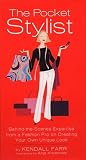 The Pocket Stylist: Behind-the-Scenes Expertise from a Fashion Pro on Creating Your Own Look