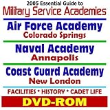 2005 Essential Guide to Military Service Academies: U.S. Air Force (Colorado Springs), U.S. Navy (Annapolis), U.S. Coast Guard (New London) ¿ Facilities, History, Cadet Life (DVD-ROM)