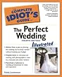 Complete Idiot's Guide to the Perfect Wedding, Illustrated 4th Edition (The Complete Idiot's Guide)