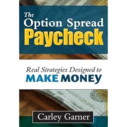 The Option Spread Paycheck: Real Strategies that Make Money