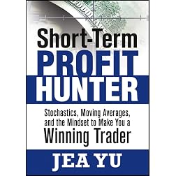 Short-Term Profit Hunter: Stochastics, Moving Averages and the Mindset to Make You a Winning Trader