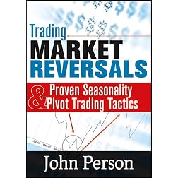 Trading Market Reversals: Proven Seasonality and Pivot Trading Tactics
