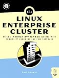 Linux Enterprise Cluster: Build a Highly Available Cluster with Commodity Hardware and Free Software