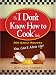 I Don't Know How to Cook Book: 300 Great Recipes You Can't Mess Up by Mary-Lane Kamberg
