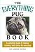 Everything Pug Book: A Complete Guide To Raising, Training, And Caring For Your Pug (Everything: Pets) by Kim Campbell Thornton