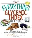 The Everything Glycemic Index Cookbook: 300 Appetizing Recipes to Keep Your Weight Down And Your Energy Up! (Everything: Cooking)