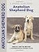 anatolian shepherd : Anatolian Shepherd Dog: A Comprehensive Owner's Guide (Kennel Club Dog Breed Series)