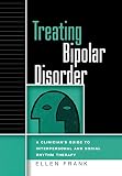 Treating Bipolar Disorder: A Clinicians Guide to Interpersonal and Social Rhythm Therapy (Guides to Indivd Evidence Base Treatmnt)