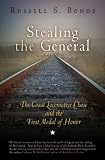 Stealing the General: The Great Locomotive Chase and the First Medal of Honor