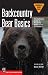 Backcountry Bear Basics: The Definitive Guide to Avoiding Unpleasant Encounters (Mountaineers Outdoor Basics) by Dave Smith