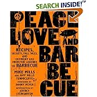 Peace, Love, and Barbecue: Recipes, Secrets, Tall Tales, and Outright Lies from the Legends of Barbecue