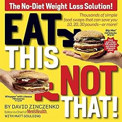 Eat This, Not That! Thousands of Simple Food Swaps that Can Save You 10, 20, 30 Pounds--or More!