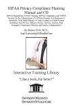 HIPAA Privacy Compliance Planning Manual and CD: HIPAA Regulations, HIPAA Training, HIPAA Compliance, and HIPAA Security for the Administrator of a HIPAA ... Officers, and Practice Administrators