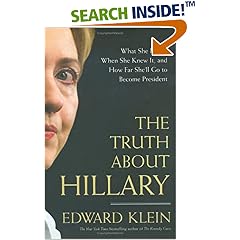 The Truth About Hillary: What She Knew, When She Knew It, and How Far She'll Go to Become President