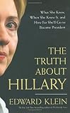 The Truth About Hillary : What She Knew, When She Knew It, and How Far She\'ll Go to Become President