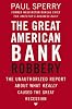 The Great American Bank Robbery: The Unauthorized Report About What Really Caused the Great Recession