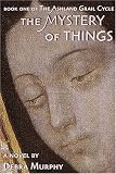 The Mystery of Things (The Ashland Grail Cycle)