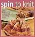 Shannon Okey: Spin to Knit: The Knitter's Guide to Making Yarn