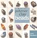Making Polymer Clay Beads: Step-by-Step Techniques for Creating Beautiful Ornamental Beads by Carol Blackburn