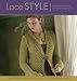 Lace Style: Traditional to Innovative: 21 Inspired Designs to Knit (Style series)