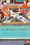 Eating India: An Odyssey into the Food and Culture of the Land of Spices