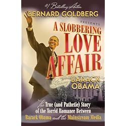 A Slobbering Love Affair: The True (And Pathetic) Story of the Torrid Romance Between Barack Obama and the Mainstream Media