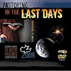 Pastoring In The Last Days 2008 Calvary Chapel Pastors Conference