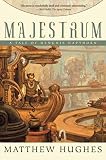Majestrum (A Tale of Henghis Hapthorn) by Matthew Hughes