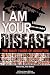 I Am Your Disease: The Many Faces of Addiction by Sheryl, Letzgus McGinnis