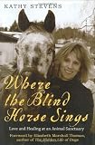 Where the Blind Horse Sings: Love and Healing at an Animal Sanctuary