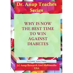 Why is Now The Best Time to Win Against Diabetes? DVD. English. De. Anup, MD Teaches Series