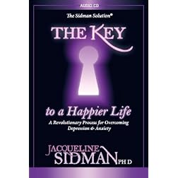 The Key to a Happier Life, A Revolutionary Process for Overcoming Depression & Anxiety
