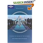 Lonely Planet Travel Photography: A Guide to Taking Better Pictures (How to Series)