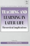 Teaching and Learning in Later Life (Studies in Educational Gerontology)