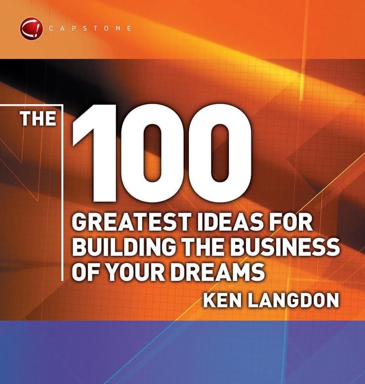 The 100 Greatest Ideas for Building the Business of Your Dreams (WH Smiths 100 Greatest)