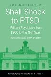 Shell Shock To Ptsd: Military Psychiatry From 1900 To The Gulf War (Maudsley Monographs)