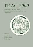 Trac 2000: Proceedings of the Tenth Annual Theoretical Roman Archaeology Conference, Held at the Institute of Archaeology, University College London, 6Th-7Th apr