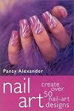 Nail Art: Create over 50 Nail-Art Designs