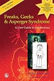 Freaks, Geeks and Asperger Syndrome: A User Guide to Adolescence