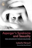 Asperger's Syndrome And Sexuality: From Adolescence Through Adulthood
