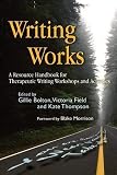 Writing Works: A Resource Handbook for Therapeutic Writing Workshops And Activities (Writing for Therapy or Personal Development)