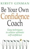Be Your Own Confidence Coach: Easy Techniques to Achieve Ultimate Self-confidence