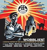 Wobblies!: A Graphic History of the Industrial Workers of the World