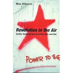 Revolution in the Air. Sixties Radicals Turn to Lenin, Mao and Che