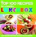 The Top 100 Recipes for a Healthy Lunchbox: Easy and Exciting Ideas for Your Child's Lunches